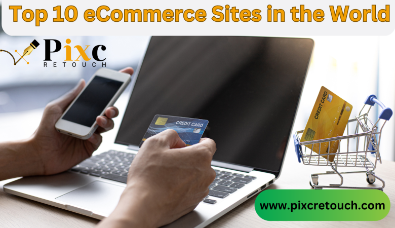 The Top 10 eCommerce Sites in the World 