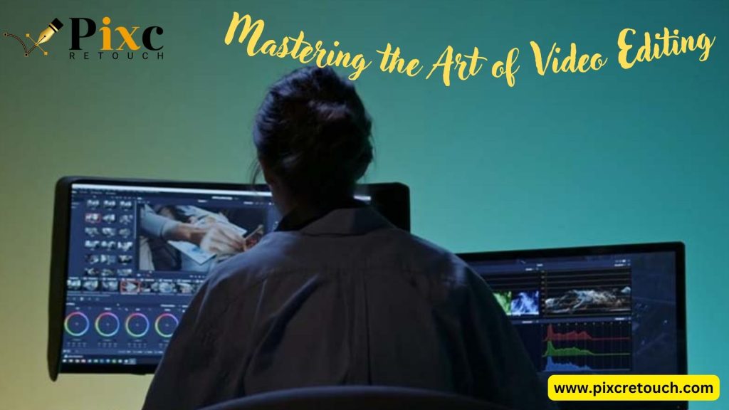 Mastering the Art of Video Editing